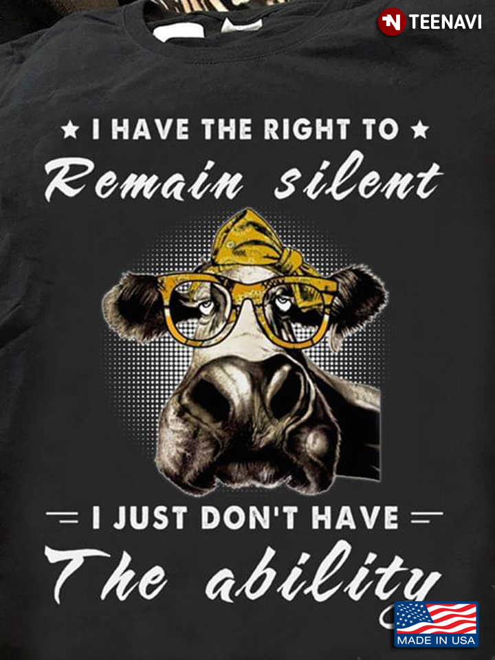 Heifer I Have The Right To Remain Silent I Just Don't Have The Ability