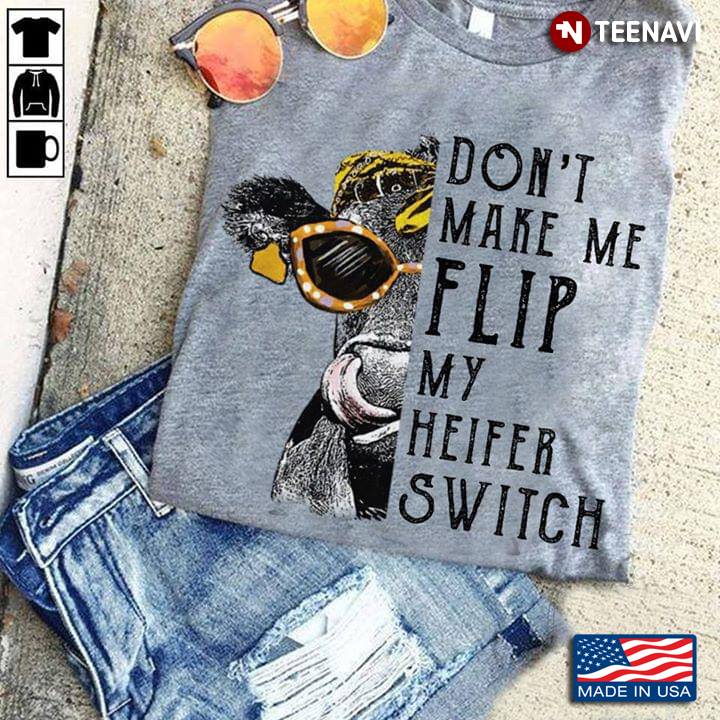 Don't Make Me Flip My Heifer Switch New Version