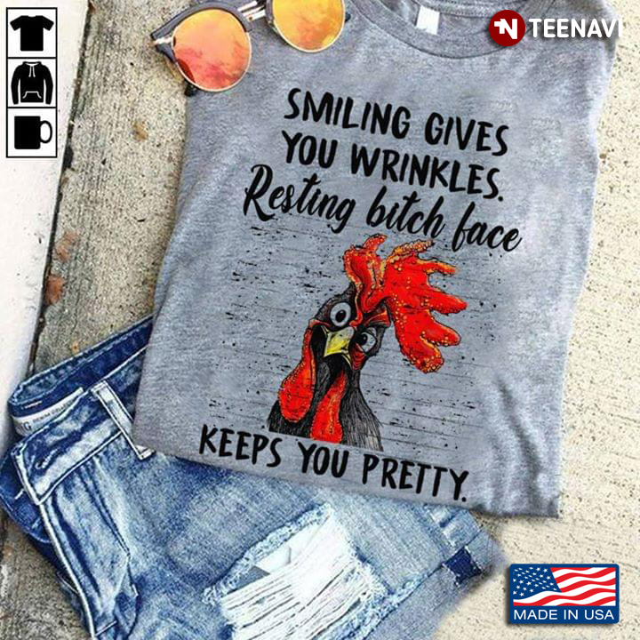 Rooster Smiling Gives You Wrinkles Resting Bitch Face Keeps You Pretty