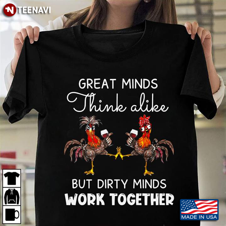 Great Minds Think Alike But Dirty Minds Work Together Hei Hei
