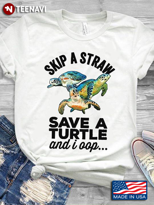 Skip A Straw Save A Turtle And I Oop