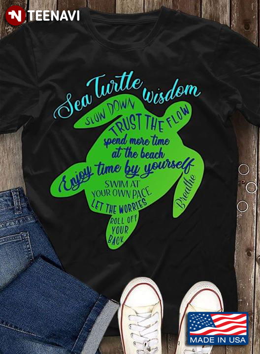 Sea Turtle Wisdom Slow Down Trust The Flow Spend More Time At The Beach Enjoy Time By Yourself