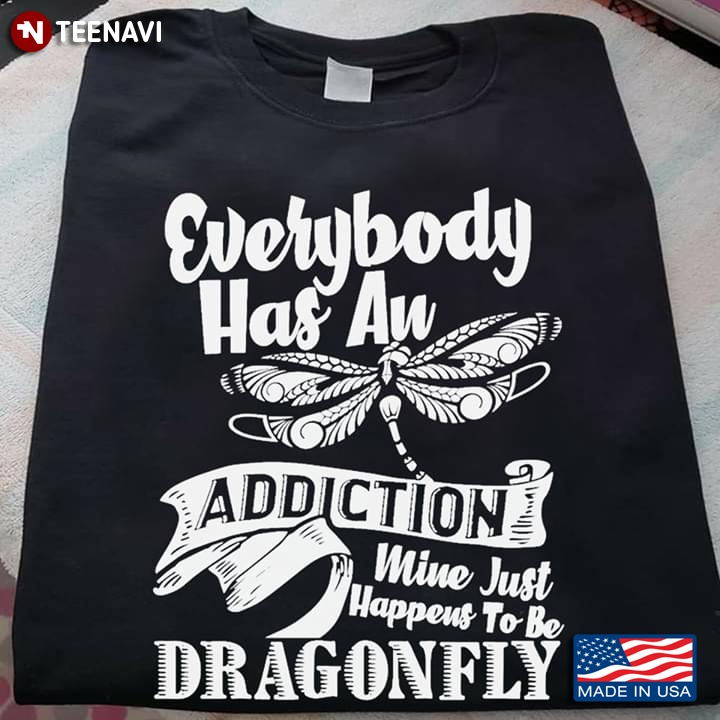 Everybody Has An Addiction Wine Just Happens To Be Dragonfly