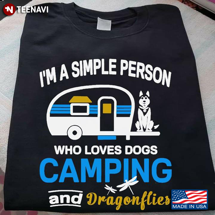 I'm A Simple Person Who Loves Dogs Camping And Dragonflies