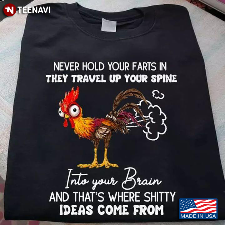 Never Hold Your Farts In They Travel Up Your Spine Into Your Brain And That's Where Shitty Ideas