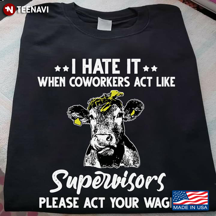 Heifer I Hate It When Coworkers Act Like Supervisors Please Act Your Wage