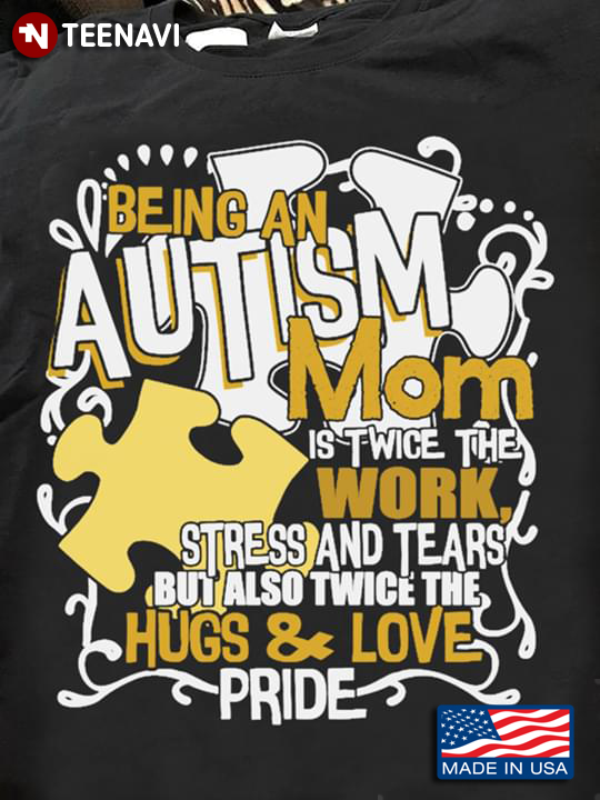 Being An Autism Mom Is Twice The Work Stress And Tears But Also Twice The Hugs & Love Pride