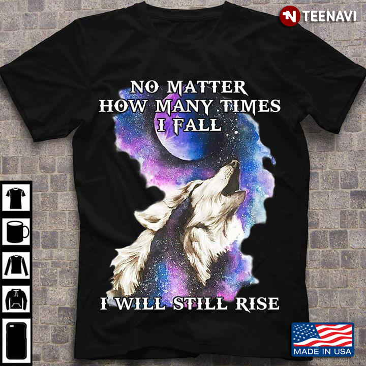 No Matter How Many Times I Fall I Will Still Rise Wolf