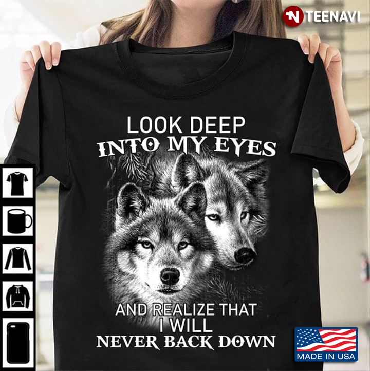 Look Deep Into My Eyes And Realize That I Will Never Back Down Wolf