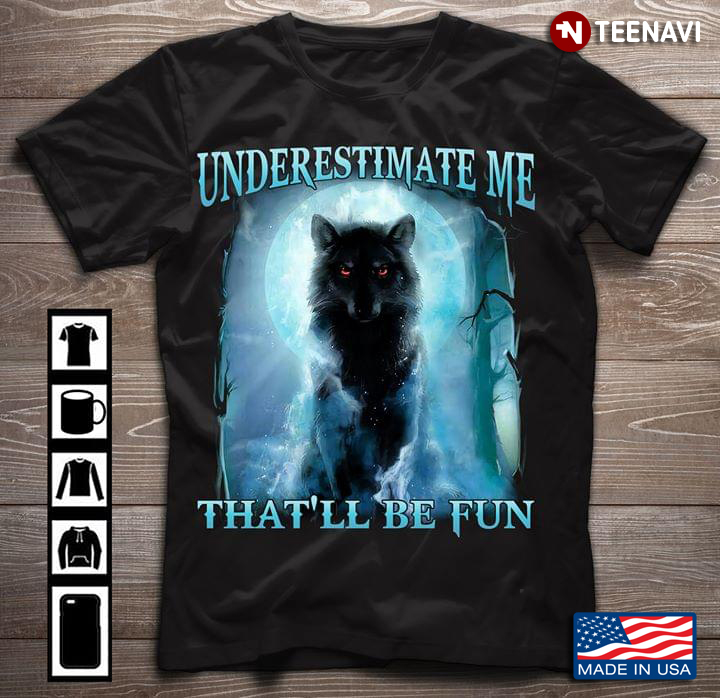 Wolf Underestimate Me That’ll Be Fun New Version