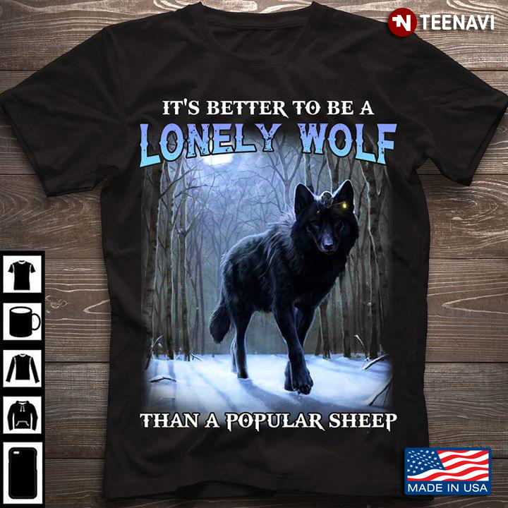 It's Better To Be A Lonely Wolf Than A Popular Sheep