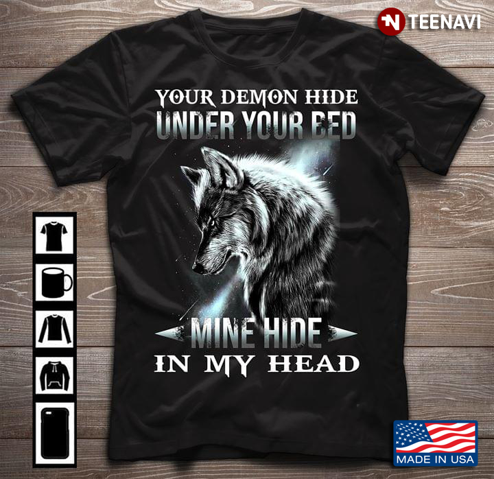 Your Demons Hide Under Your Bed Mine Hide In My Head Wolf New Version