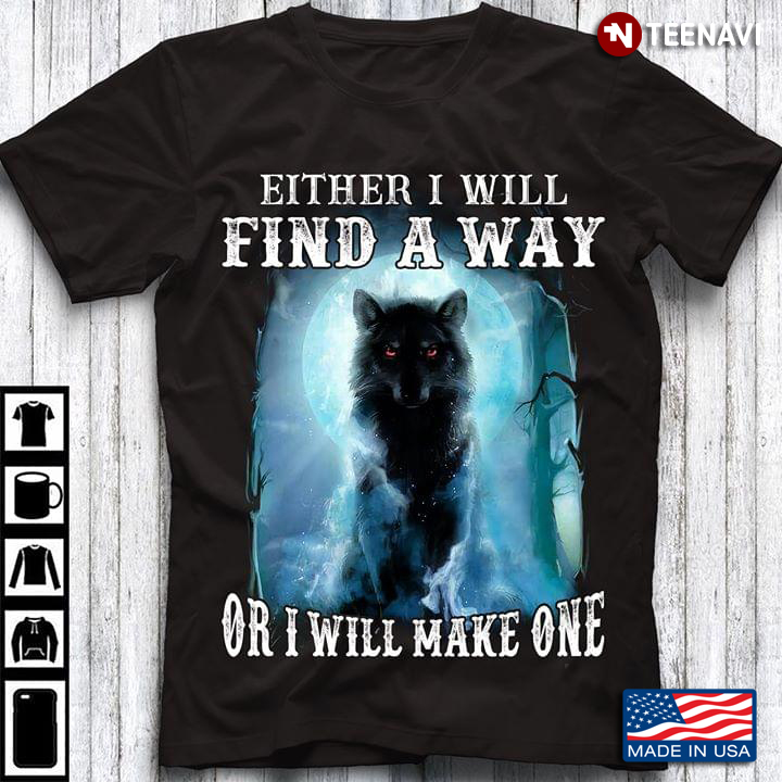 Either I Will Find A Way Or I Will Make One Wolf