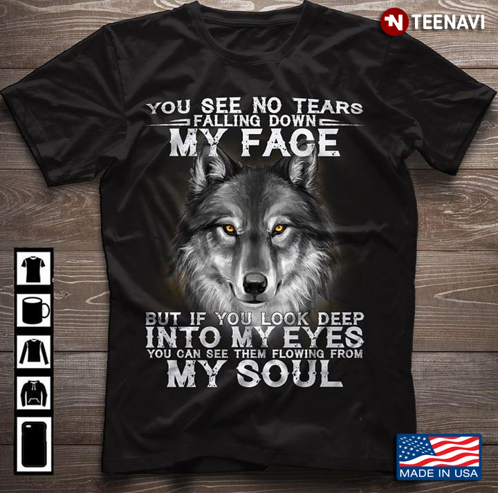 Wolf You See No Tears Falling Down My Face But If You Look Deep Into My Eyes You Can See Them New