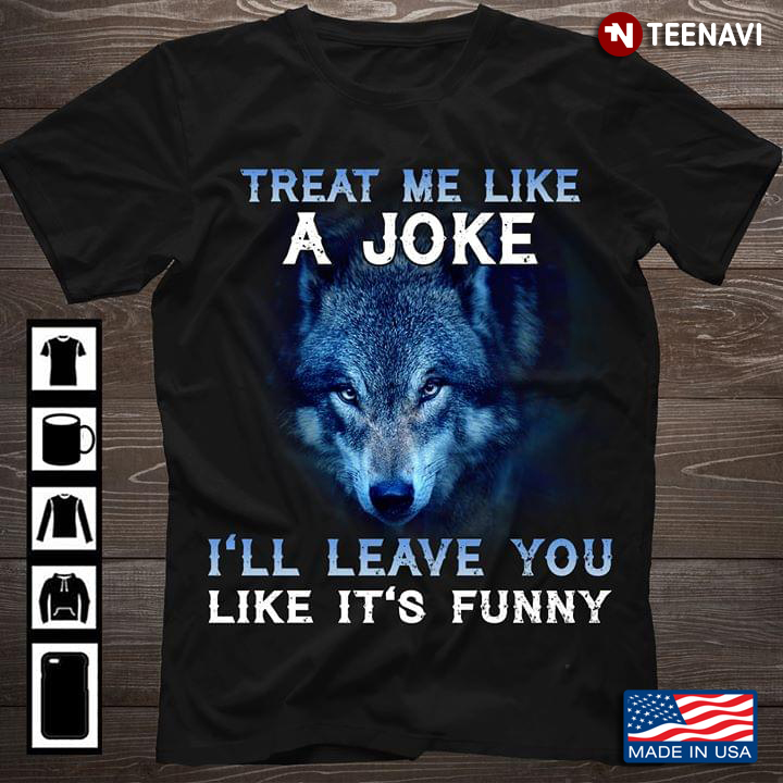 Wolf Treat Me Like A Joke I'll Leave You Like It's Funny