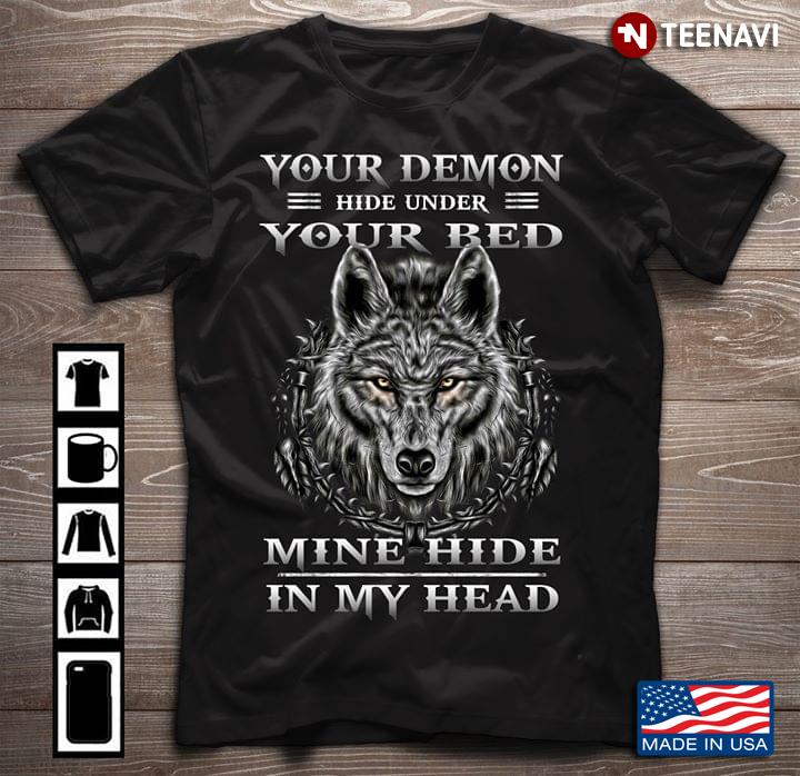 Your Demon Hide Under Your Bed Mine Hide In My Head Wolf