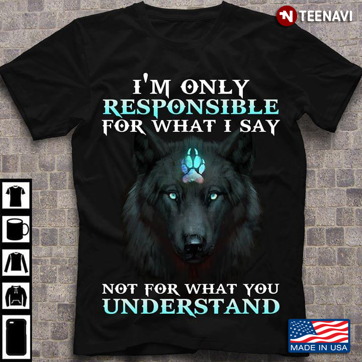 I’m Only Responsible For What I Say Not For What You Understand Wolf