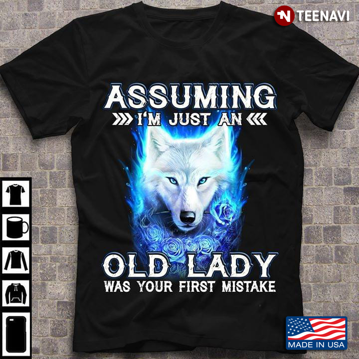 Assuming I’m Just An Old Lady Was Your First Mistake Wolf