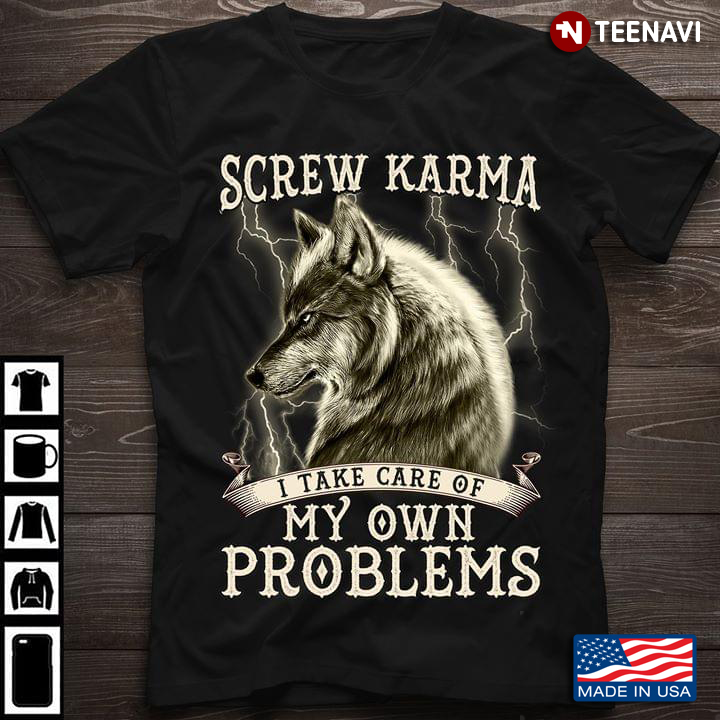 Screw Karma I Take Care Of My Own Problems Wolf
