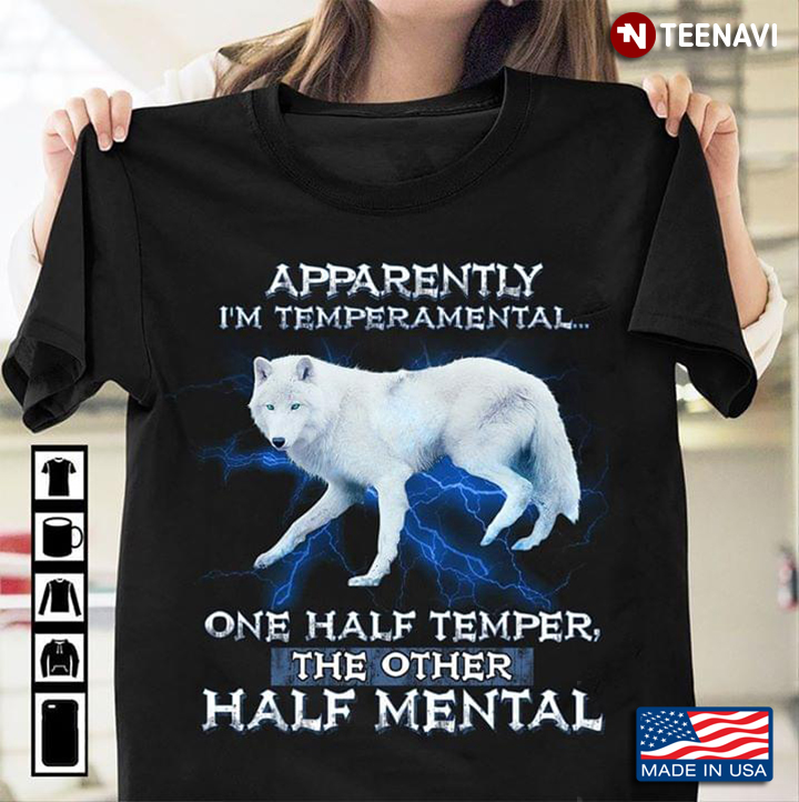 Apparently I'm Temperamental One Half Temper The Other Half Mental Wolf