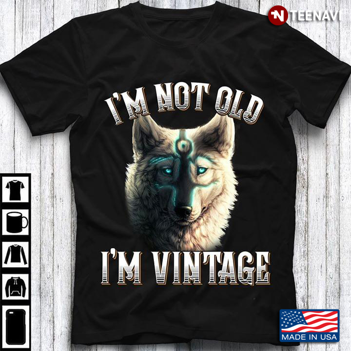 I’m Not Old I’m Vintage Wolf