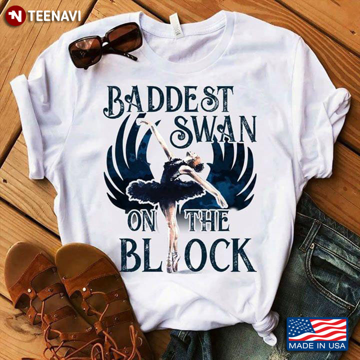 Baddest Swan On The Block Ballet T-Shirt