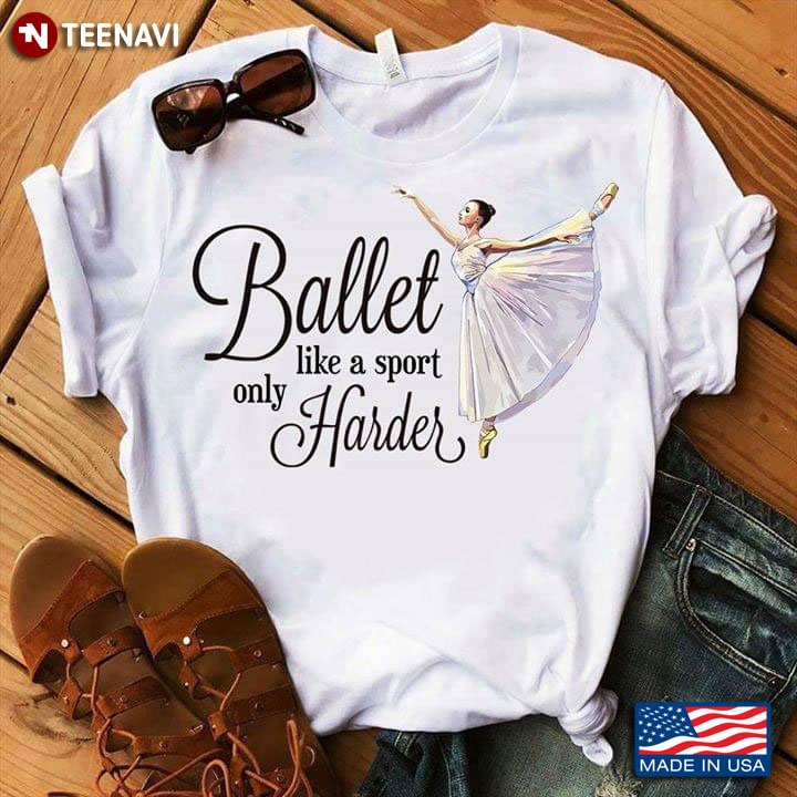 Ballet Like A Sport Only Harder A Ballerina T-Shirt