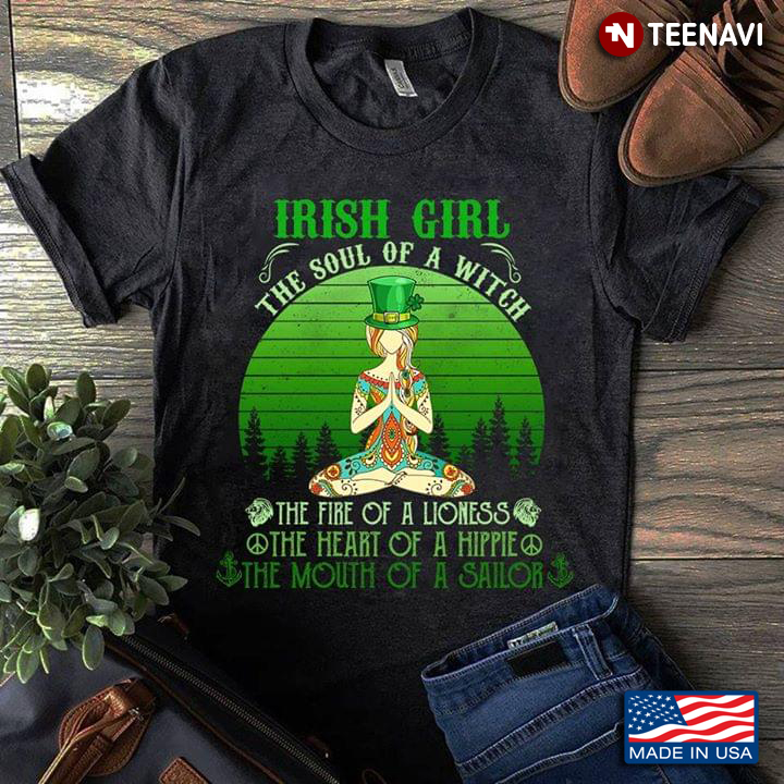 Irish Girl The Soul Of A Witch The Fire Of A Lioness The Heart Of A Hippie The Mouth Of A Sailor