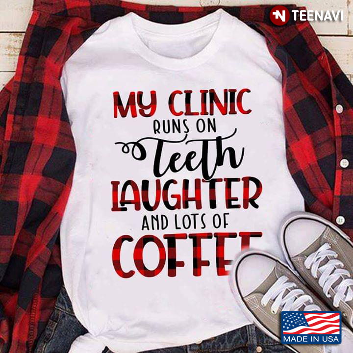 My Clinic Runs On Teeth Laughter And Lots Of Coffee