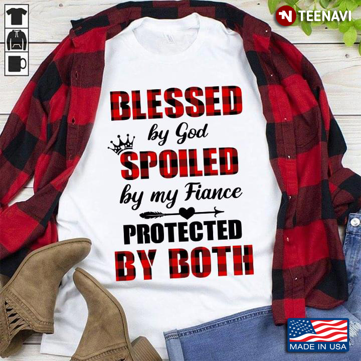 Blessed By God Spoiled By My Fiance Protected By Both