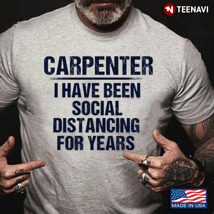 Carpenter I Have Been Social Distancing For Years