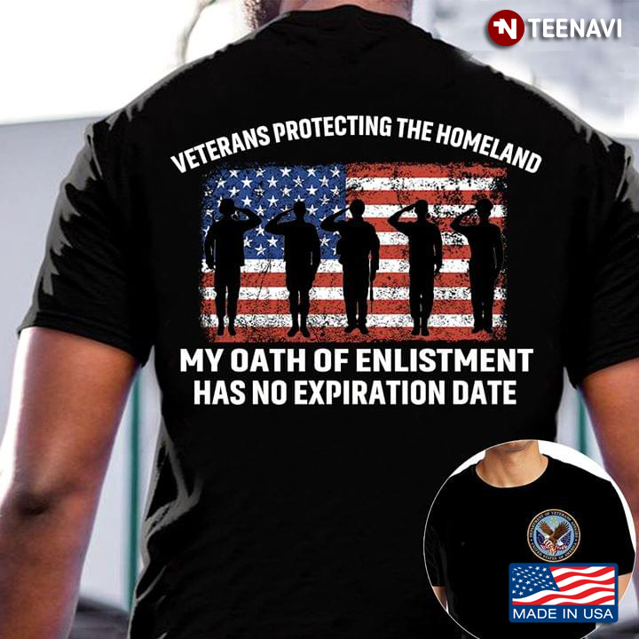 Veterans Protecting The Homeland My Oath Of Enlistment Has No Expiration Date