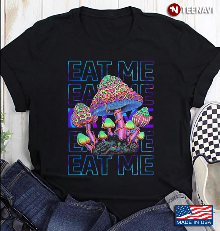 Eat Me Eat Me Eat Me Eat Me Eat Me Mushroom