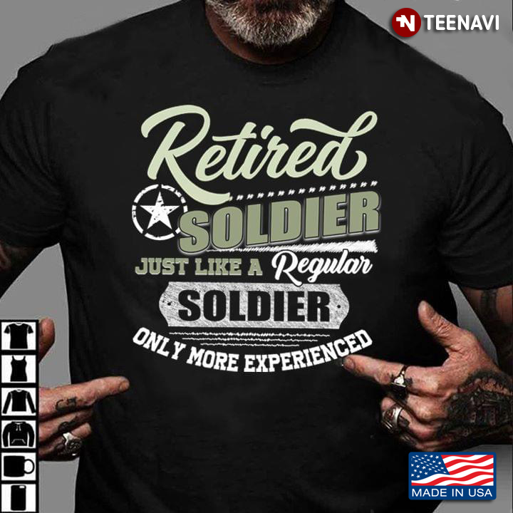 Retired Soldier Just Like A Regular Soldier Only More Experienced