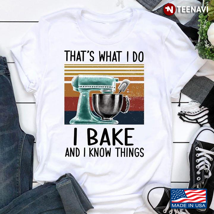 That's What I Do I Bake And I Know Things Vintage