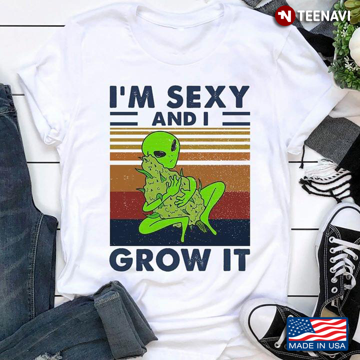 I'm Sexy And I Grow It Alien Hugs Weed Vintage