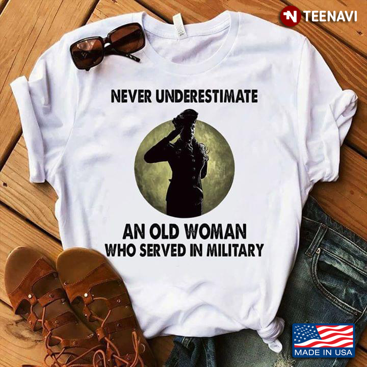 Never Underestimate An Old Woman Who Served In Military Veteran