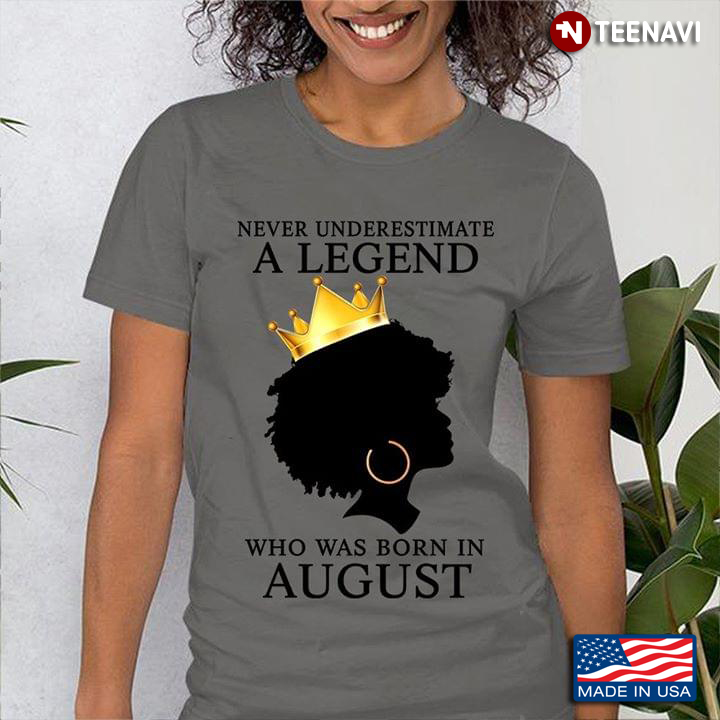 Never Underestimate A Legend Who Was Born In August Girl With Crown