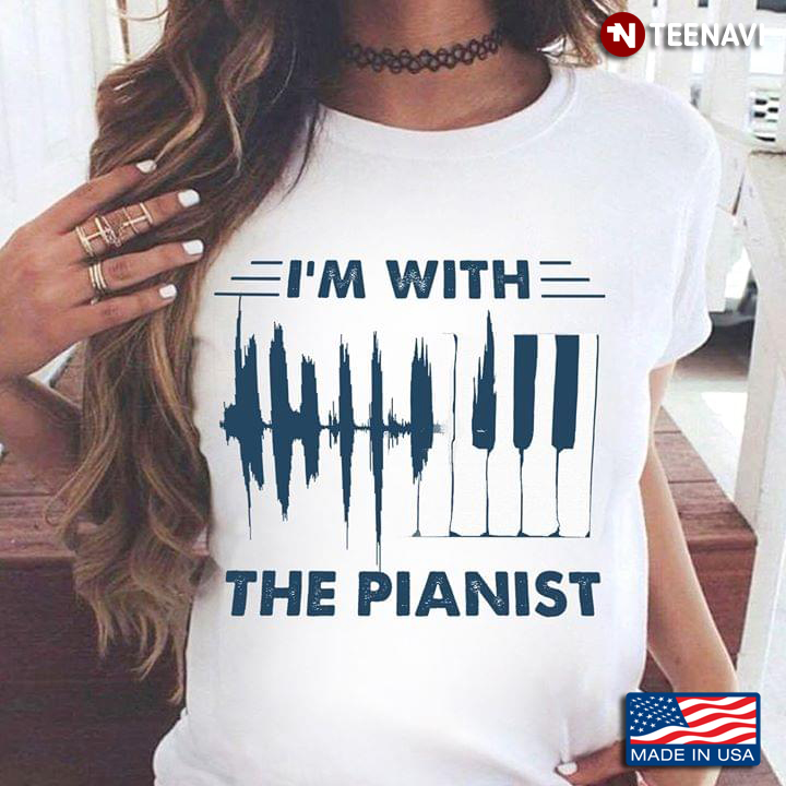 I'm With The Pianist Piano Lovers