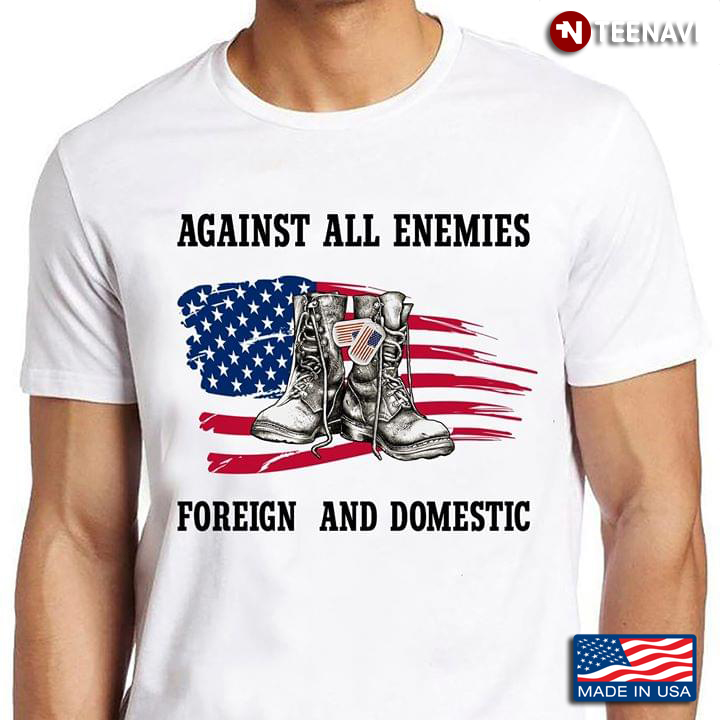 Against All Enemies Foreign And Domestic American Flag And Military Combat Boots Veteran