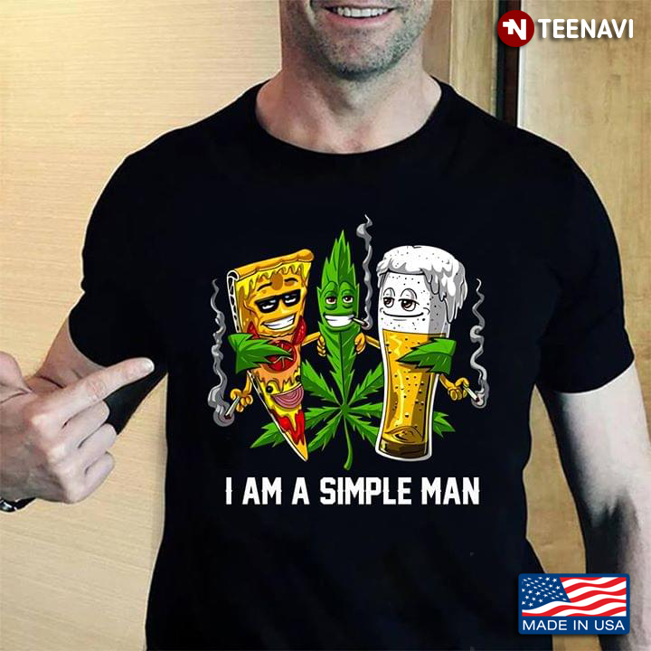 I Am A Simple Man I Like Pizza Cannabis Beer