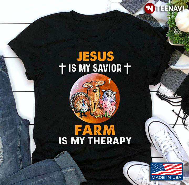 Jesus Is My Savior Farm Is My Therapy Farm Animals