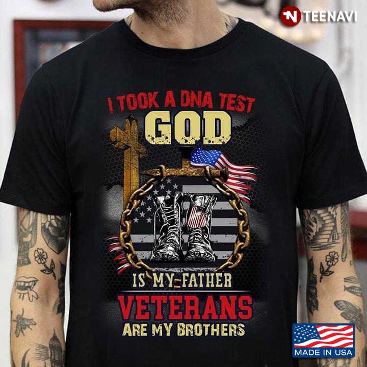 I Took A DNA Test God Is My Father Veterans Are My Brothers