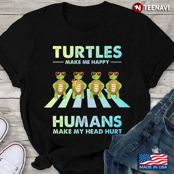 Turtles Make Me Happy Humans Make My Head Hurt Four Turtles With Glasses On Crosswalk