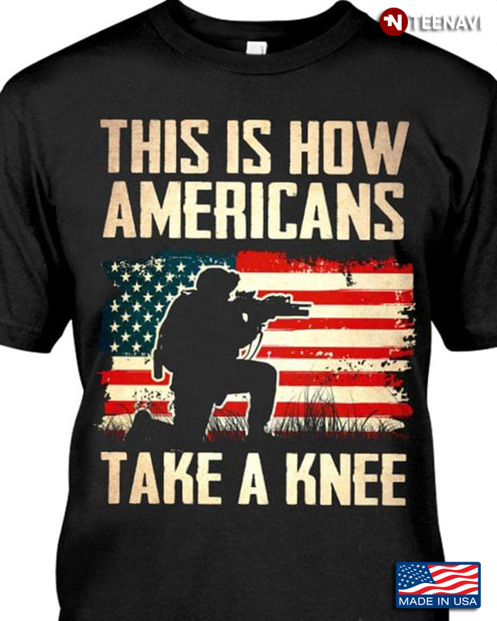 This Is How Americans Take A Knee American Flag Soldier