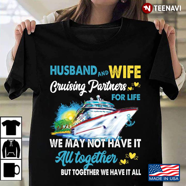 Husband And Wife Cruising Partners For Life We May Not Have It All Together Ship