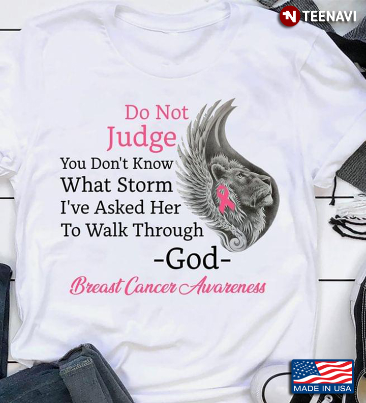 Do Not Judge You Don't Know What Storm I've Asked Her To Walk Through God Breast Cancer Awareness