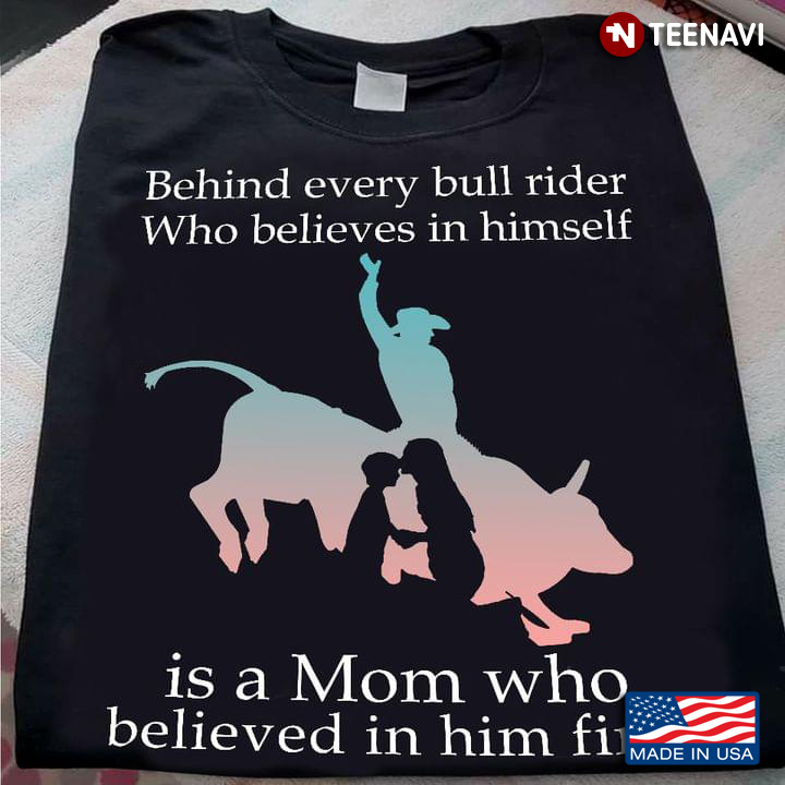 Behind Every Bull Rider Who Believes In Himself Is A Mom Who Believed In Him First