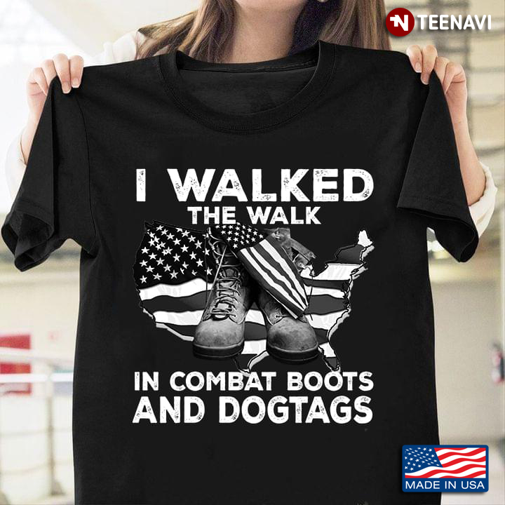 I Walked The Walk In Combat Boots And Dogtags American Flag Veteran