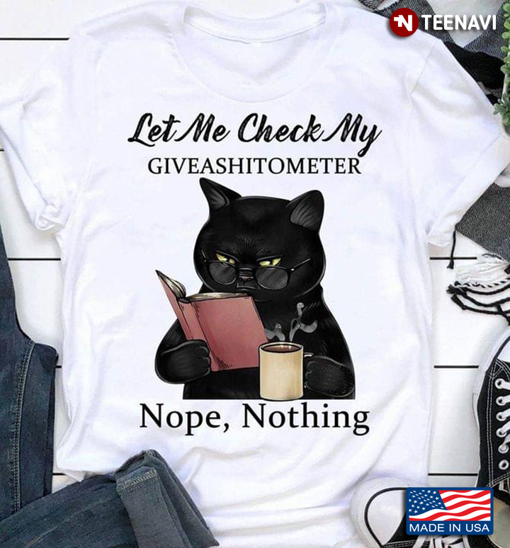 Let Me Check My Giveashitometer Nope Nothing Black Cat With Glasses Holds A Cup Of Coffee And Book